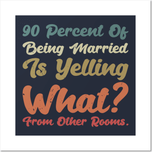 90 percent of being married is yelling what from other rooms Posters and Art